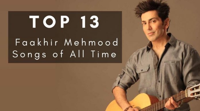 Top 13 Faakhir Mehmood Songs of All Time